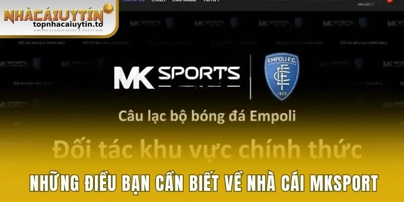 Những điều bạn cần biết về nhà cái Mksport