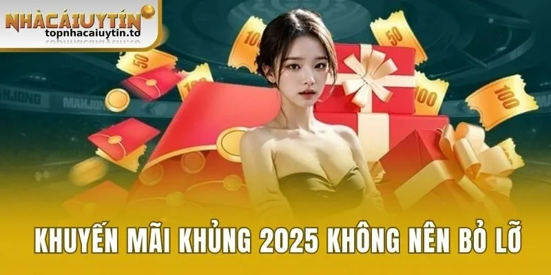 Những khuyến mãi khủng 2025 thành viên không nên bỏ lỡ