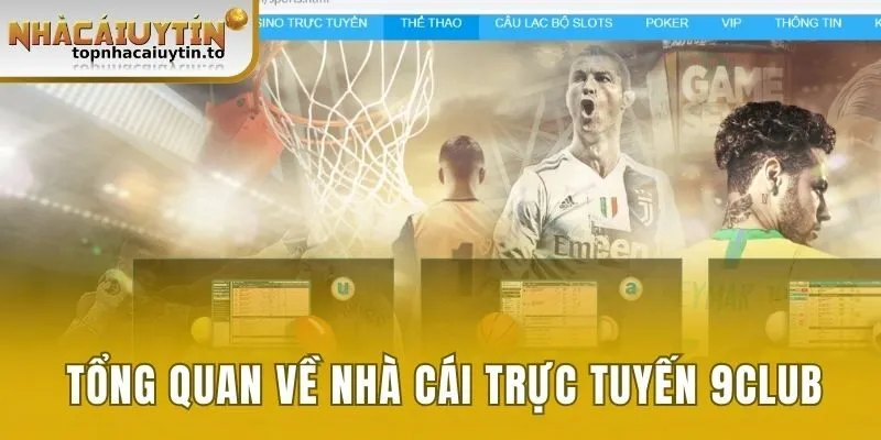 Tổng quan về nhà cái trực tuyến 9Club
