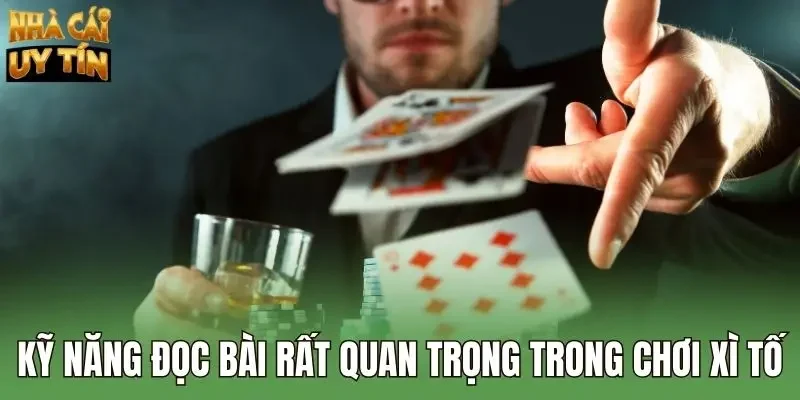 Kỹ năng đọc bài rất quan trọng trong chơi xì tố